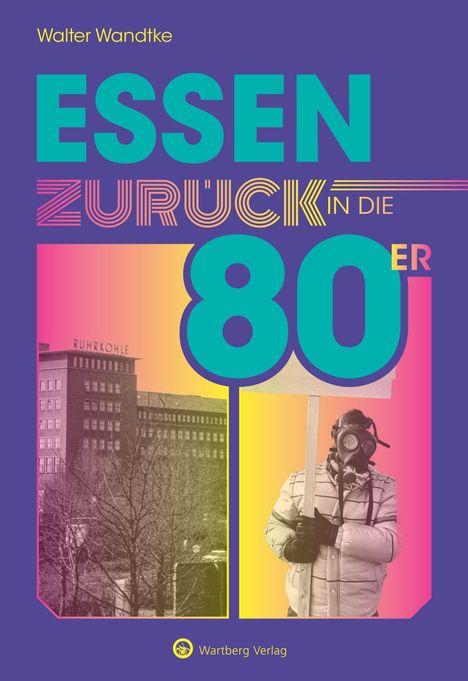 Text: Walter Wandtke, ESSEN ZURÜCK IN DIE 80ER, Wartberg Verlag. Bild zeigt Gebäude und maskierte Person in Retro-Farben.