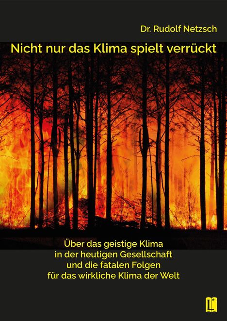 Rudolf Netzsch: Nicht nur das Klima spielt verrückt - über das geistige Klima in der heutigen Gesellschaft und die fatalen Folgen für das wirkliche Klima der Welt, Buch