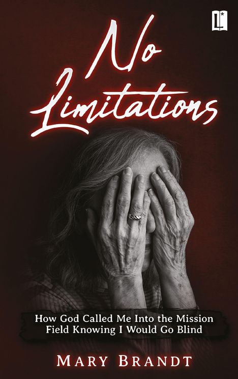 "No Limitations", "How God Called Me Into the Mission Field Knowing I Would Go Blind", "Mary Brandt". Logo oben rechts. Eine ältere Person verdeckt mit beiden Händen ihr Gesicht.