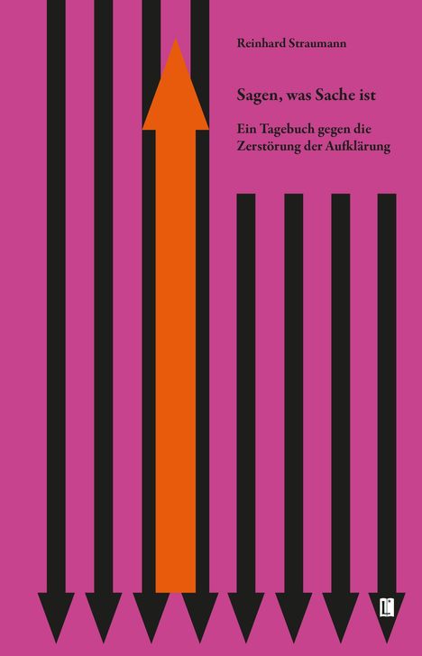 Reinhard Straumann: Sagen, was Sache ist. Ein Tagebuch gegen die Zerstörung der Aufklärung. Orangefarbener Pfeil auf rosa.