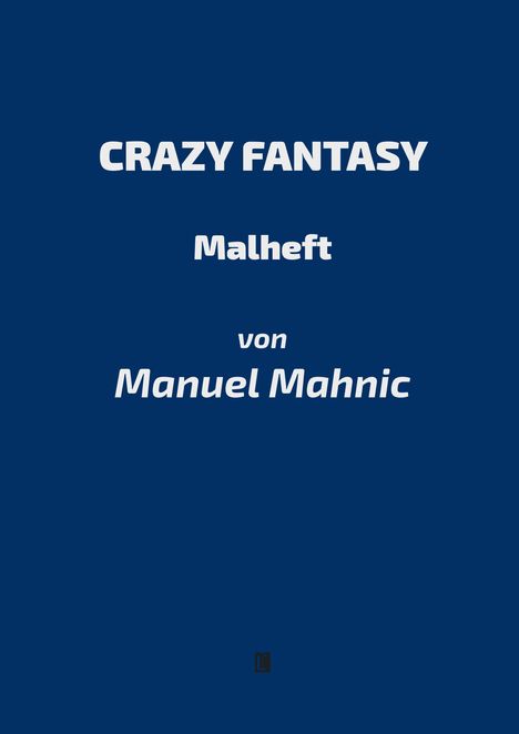 "CRAZY FANTASY Malheft von Manuel Mahnic" in weißer Schrift auf dunkelblauem Hintergrund.