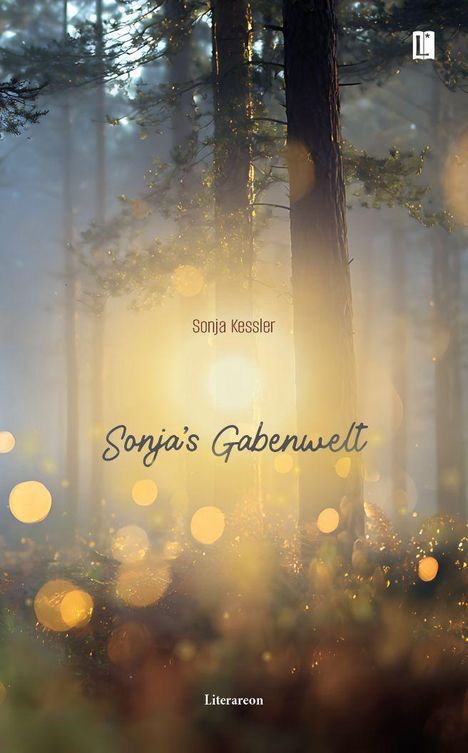 Text: "Sonja Kessler", "Sonja’s Gabenwelt", "Literareon". Ein märchenhafter Wald mit Lichtreflexen.