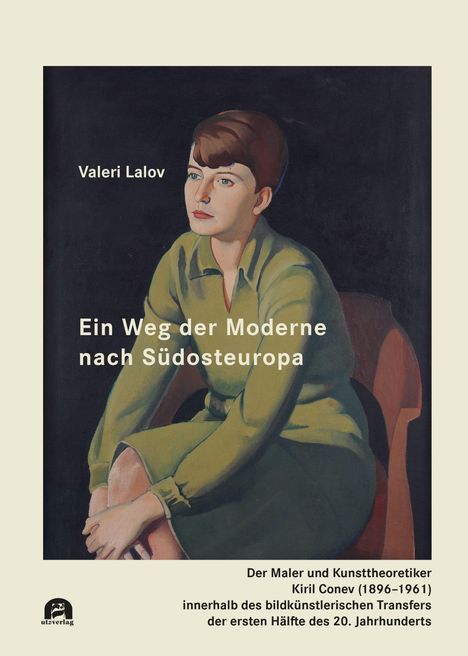 Text: "Valeri Lalov. Ein Weg der Moderne nach Südosteuropa. Der Maler und Kunsttheoretiker Kiril Conev (1896-1961) innerhalb des bildkünstlerischen Transfers der ersten Hälfte des 20. Jahrhunderts." Illustration: Eine gemalte Frau in grüner Kleidung sitzt auf einem braunen Stuhl. Logo von utzverlag.