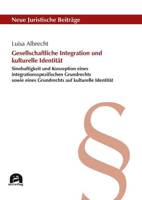 „Neue Juristische Beiträge“ oben, Titel in rot: „Gesellschaftliche Integration und kulturelle Identität“. Großes Paragraphenzeichen rechts. Links unten „utzverlag“ Logo.