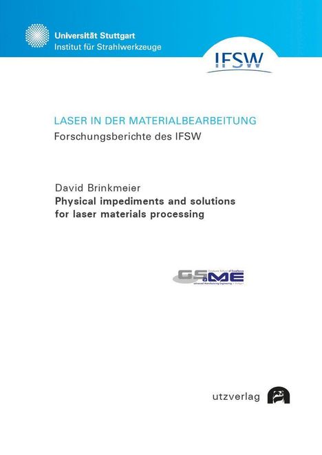 "Laser in der Materialbearbeitung: Forschungsberichte des IFSW" von David Brinkmeier. Logos: Uni Stuttgart, IFSW, GSAME.