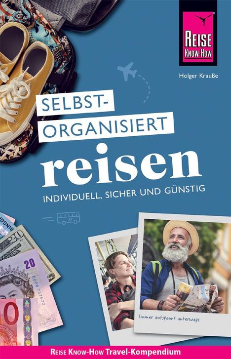 Holger Krauße: Reise Know-How Selbstorganisiert Reisen : individuell, sicher und günstig, Buch