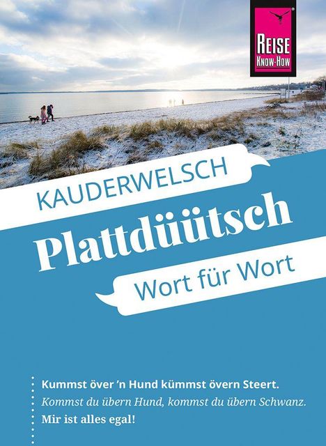 "KAUDERWELSCH Plattdüütsch Wort für Wort. Kummst över ’n Hund kümms övern Steert. Mir ist alles egal!" Winterstrand mit Menschen.