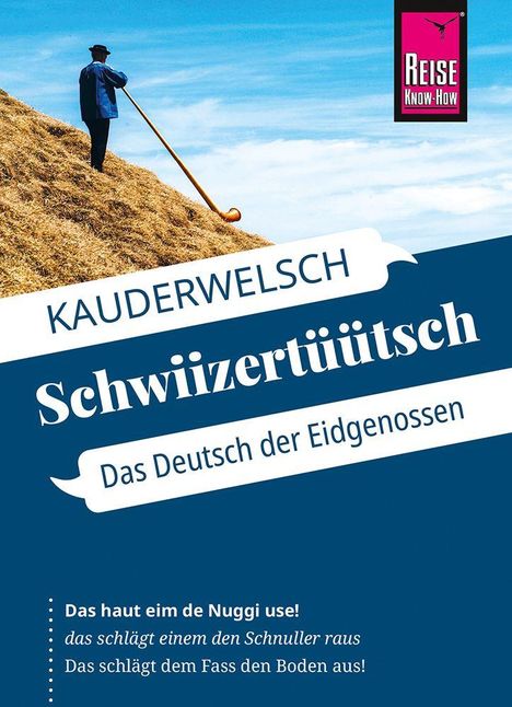 „KAUDERWELSCH Schwiizertüütsch – Das Deutsch der Eidgenossen“. 

Ein Mann bläst ein Alphorn auf einem Heuhaufen.