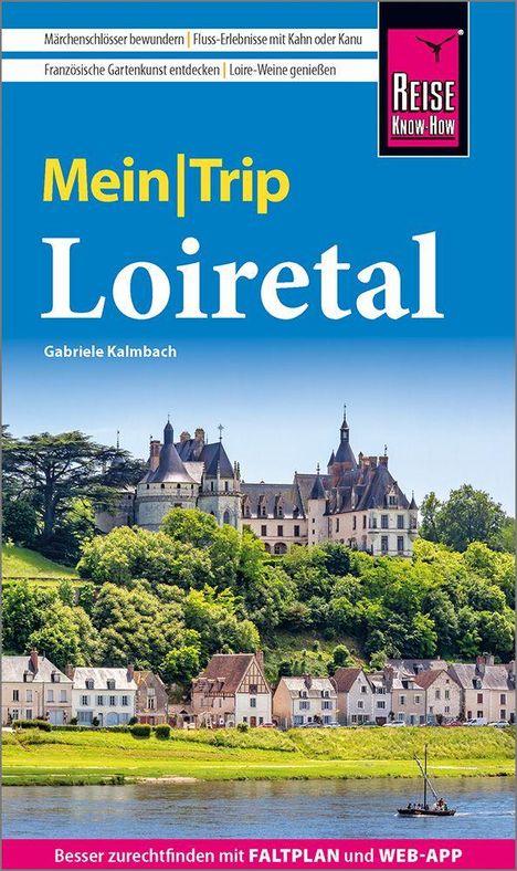 Text: „Mein Trip Loiretal. Gabriele Kalmbach. Märchenschlösser bewundern. Fluss-Erlebnisse. Französische Gartenkunst. Loire-Weine. Besser zurechtfinden mit FALTPLAN und WEB-APP.“ 

Landschaft mit Schloss am Fluss.