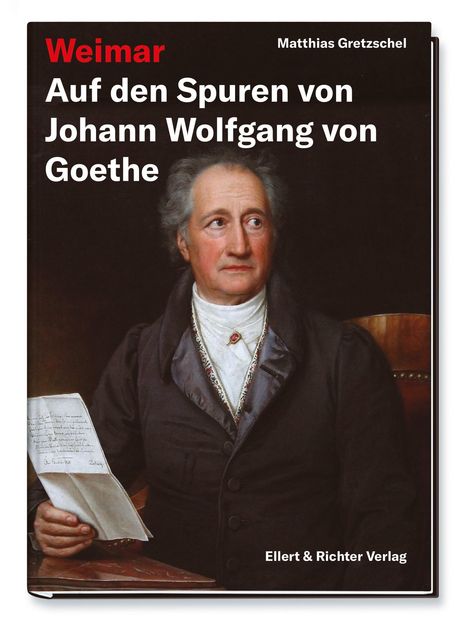 Matthias Gretzschel: Weimar - Auf den Spuren von Johann Wolfgang von Goethe, Buch