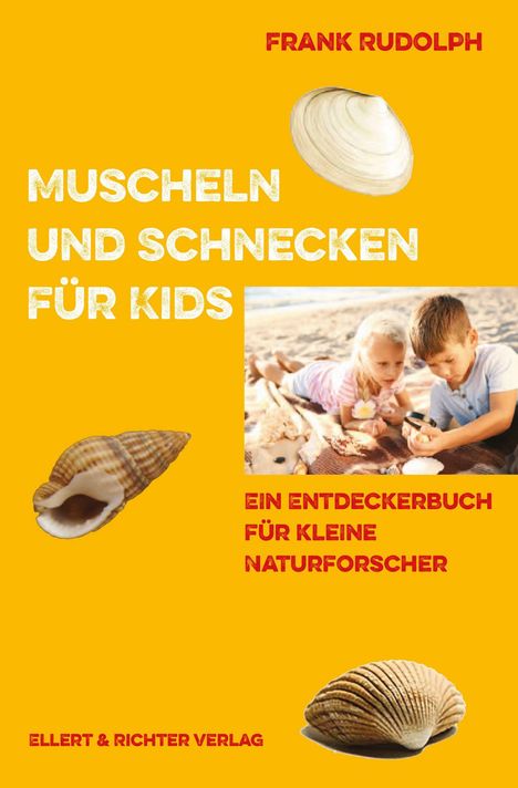 Text: "FRANK RUDOLPH", "MUSCHELN UND SCHNECKEN FÜR KIDS", "EIN ENTDECKERBUCH FÜR KLEINE NATURFORSCHER", "ELLERT & RICHTER VERLAG". 

Gelber Hintergrund, Muscheln und spielende Kinder am Strand.