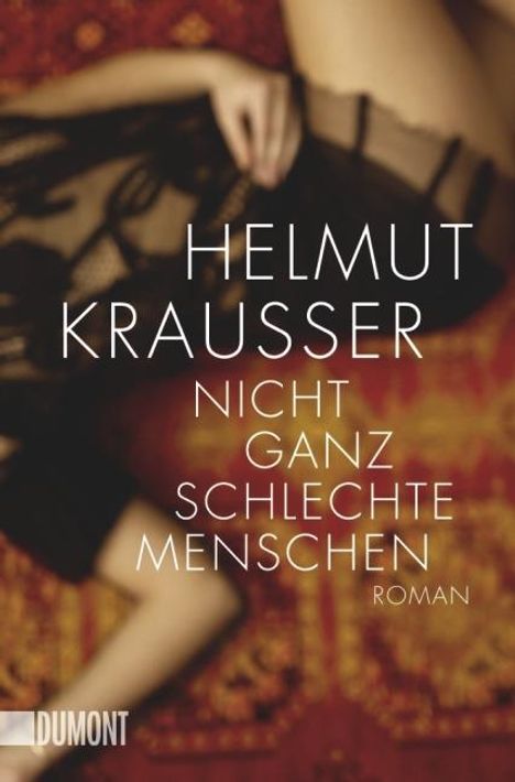 Helmut Krausser: Krausser, H: Nicht ganz schlechte Menschen, Buch