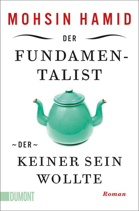 Mohsin Hamid: Der Fundamentalist, der keiner sein wollte, Buch