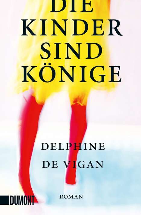 Delphine de Vigan: Die Kinder sind Könige, Buch
