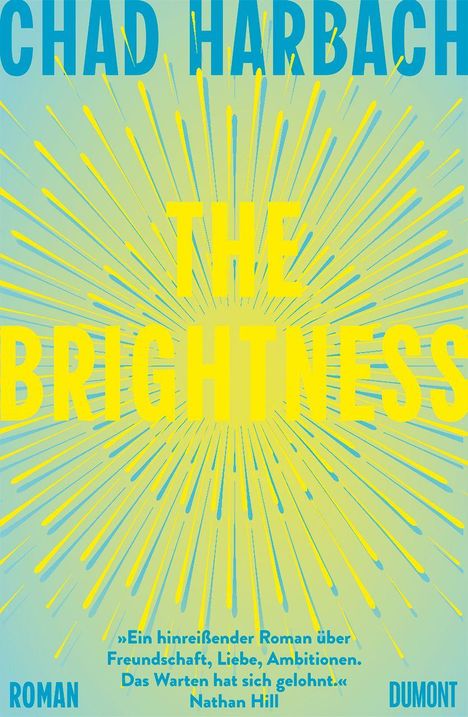 CHAD HARBACH, THE BRIGHTNESS. Zitat über Roman: Freundschaft, Liebe. Gestaltung mit radialen gelben Strahlen.