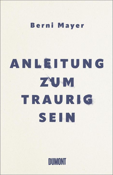 Berni Mayer: Anleitung zum Traurigsein, Buch