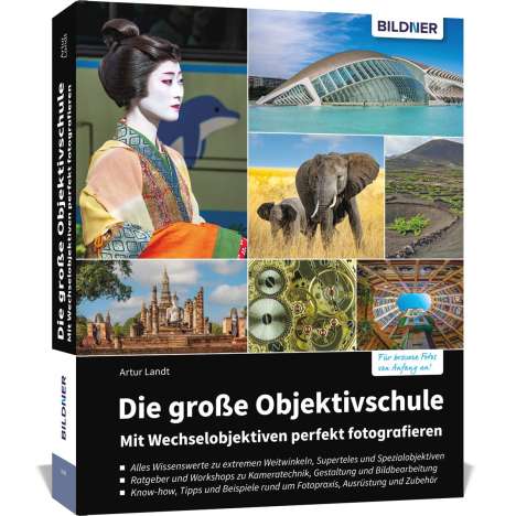 Artur Landt: Die große Objektivschule - Mit Wechselobjektiven perfekt fotografieren, Buch