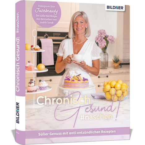 Judith Sendl: Chronisch Gesund #naschen - Süßer Genuss mit anti-entzündlichen Rezepten, Buch