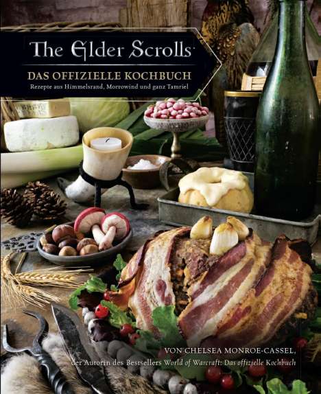 Chelsea Monroe-Cassel: The Elder Scrolls: Das offizielle Kochbuch: Rezepte aus Himmelsrand, Morrowind und ganz Tamriel, Buch