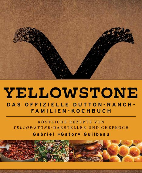 Gabriel "Gator" Guilbeau: Yellowstone - Das offizielle Dutton-Ranch-Familien-Kochbuch, Buch