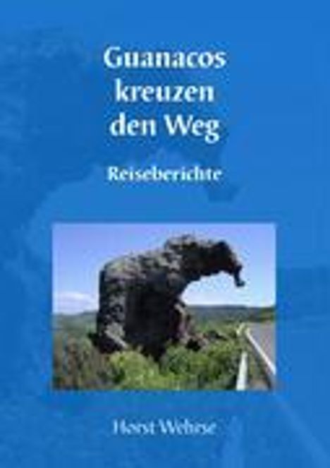 Horst Wehrse: Guanacos kreuzen den Weg, Buch