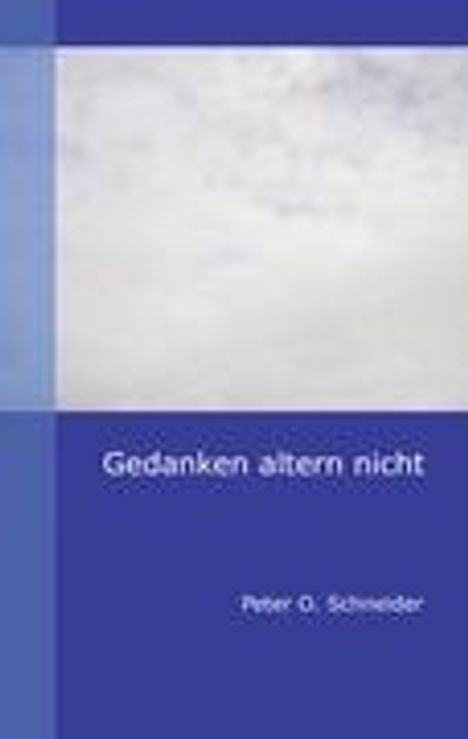 Peter O. Schneider: Gedanken altern nicht, Buch