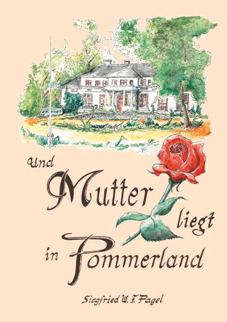 Siegfried W. F. Pagel: Und Mutter liegt in Pommerland, Buch