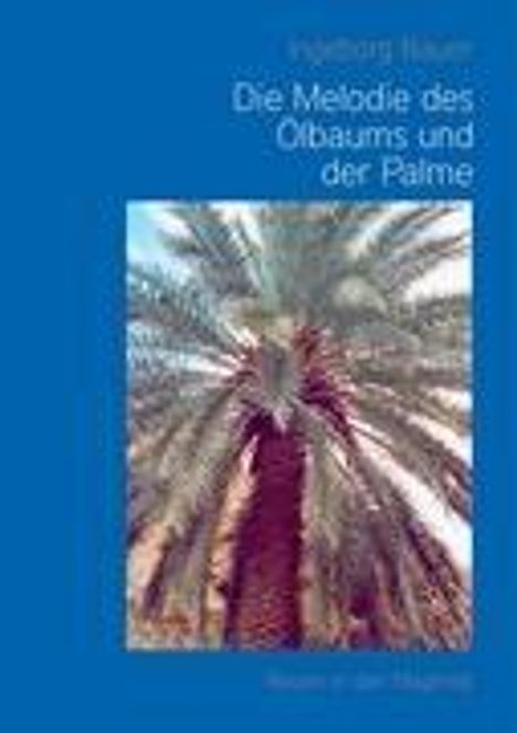 Ingeborg Bauer: Die Melodie des Ölbaums und der Palme, Buch