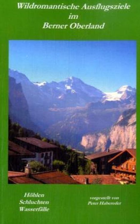 Peter Habereder: Wildromantische Ausflugsziele im Berner Oberland, Buch