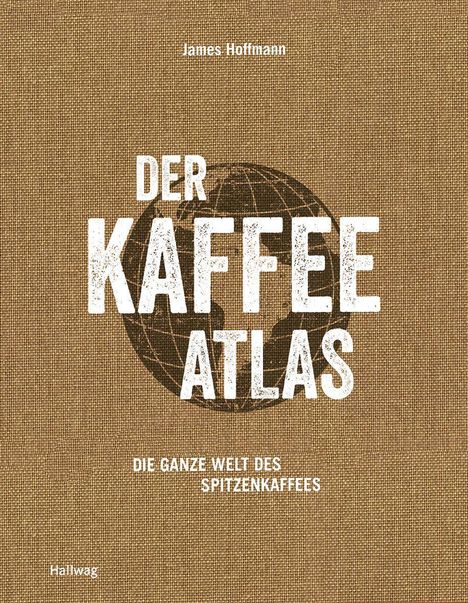James Hoffmann: Hoffmann, J: Kaffeeatlas, Buch