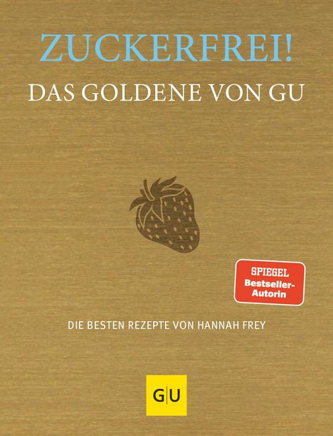 Hannah Frey: Zuckerfrei! Das Goldene von GU, Buch