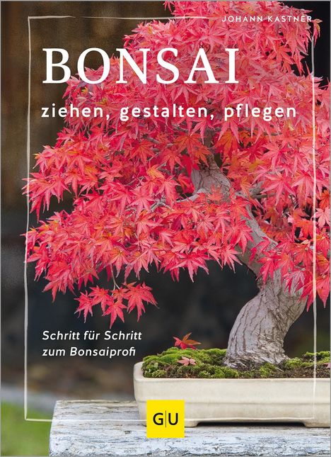 Johann Kastner: Bonsai ziehen, gestalten und pflegen, Buch