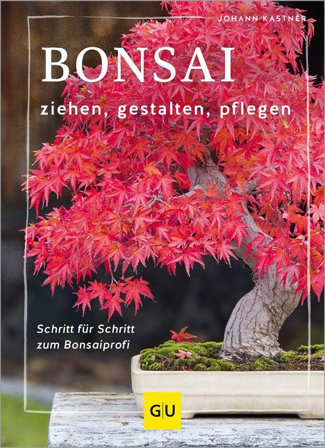 Johann Kastner: Bonsai ziehen, gestalten und pflegen, Buch