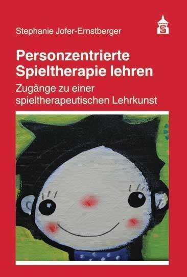 Stephanie Jofer-Ernstberger: Personzentrierte Spieltherapie lehren, Buch