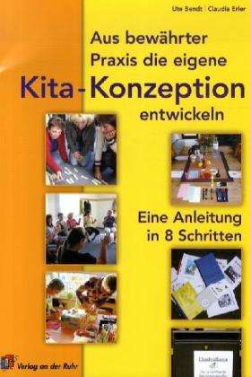 Ute Bendt: Aus bewährter Praxis die eigene Kindergarten-Konzeption entwickeln, Buch