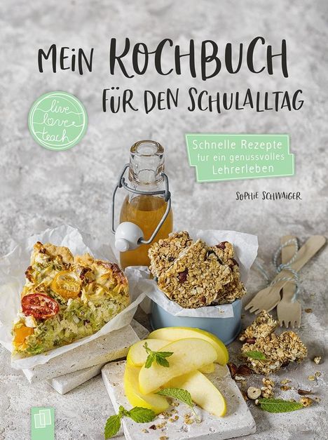 Sophie Schwaiger: Mein Kochbuch für den Schulalltag "live - love - teach", Buch
