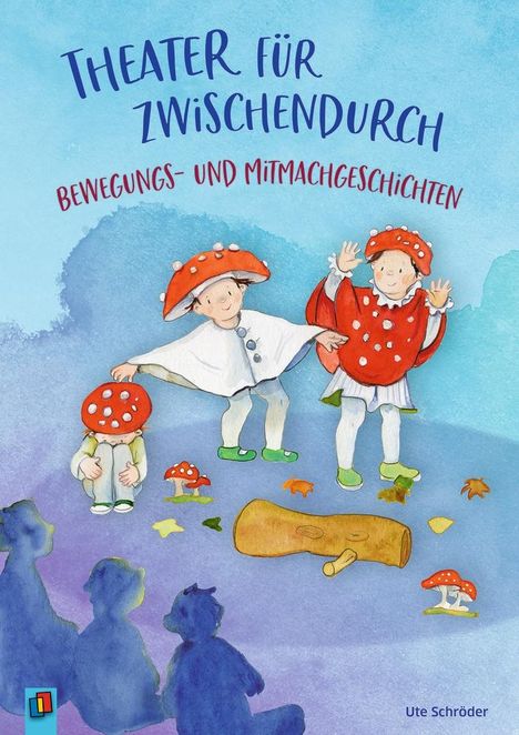 Ute Schröder: Theater für zwischendurch – Bewegungs- und Mitmachgeschichten, Buch