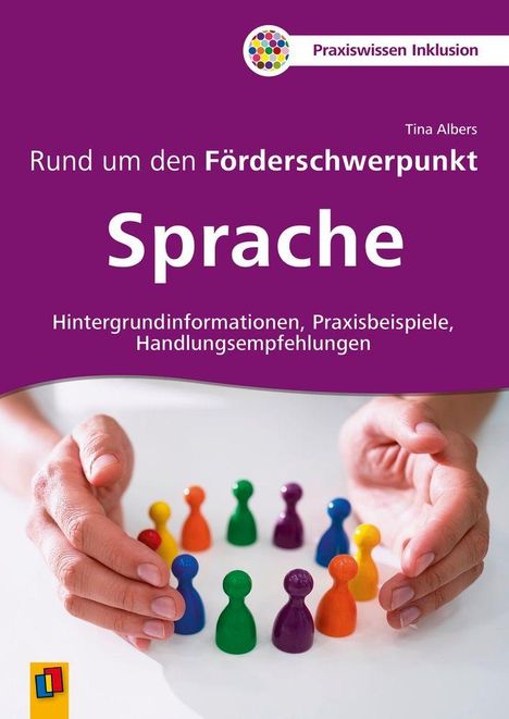 „Rund um den Förderschwerpunkt Sprache“ und „Praxiswissen Inklusion“. Hände umfassen bunte Spielfiguren.