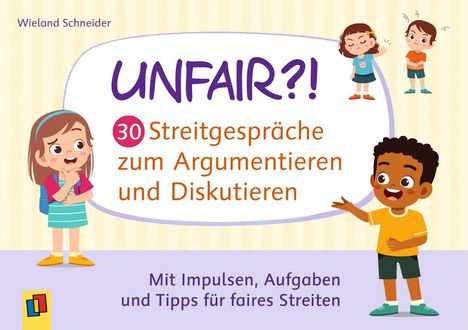 "UNFAIR?! 30 Streitgespräche zum Argumentieren und Diskutieren. Mit Impulsen, Aufgaben und Tipps für faires Streiten." Vier Kinderillustrationen.