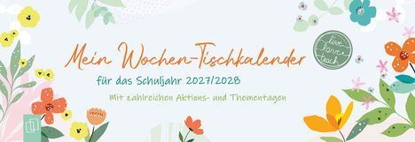 "Mein Wochen-Tischkalender für das Schuljahr 2027/2028" in farbenfroher Blumenkulisse.