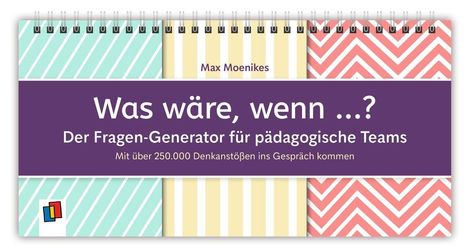 Text: "Max Moenikes. Was wäre, wenn ...? Der Fragen-Generator für pädagogische Teams. Mit über 250.000 Denkanstößen ins Gespräch kommen."

Beschreibung: Pastellfarbene Streifen und Zick-Zack-Muster mit einem kleinen Logo unten links.