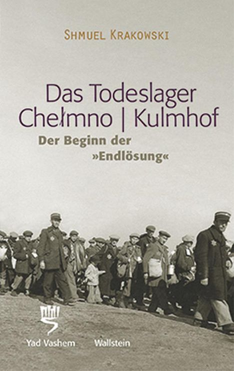 Shmuel Krakowski: Das Todeslager Chelmno / Kulmhof - Der Beginn der "Endlösung", Buch