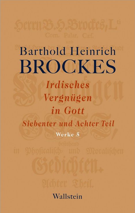 Barthold Heinrich Brockes: Irdisches Vergnügen in Gott. Siebenter und Achter Teil, Buch