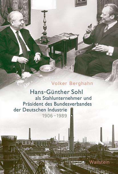 Volker Berghahn: Berghahn, V: Hans-Günther Sohl als Stahlunternehmer und Präs, Buch