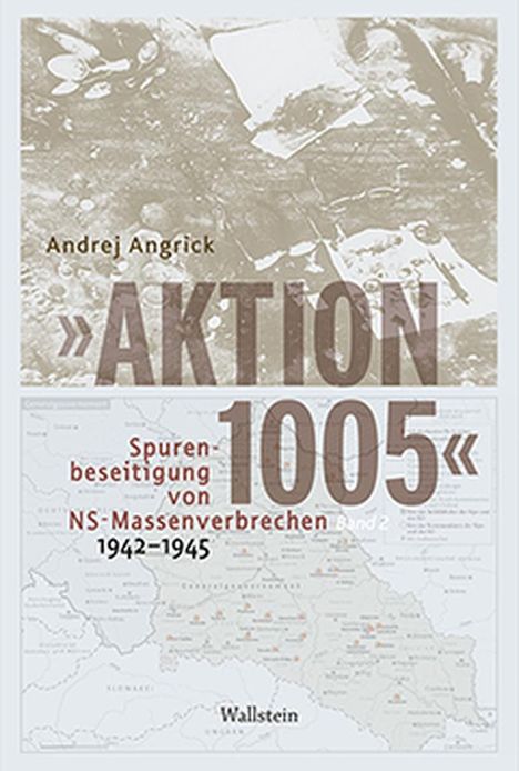 Andrej Angrick: 'Aktion 1005' - Spurenbeseitigung von NS-Massenverbrechen 1942 - 1945, 2 Bücher