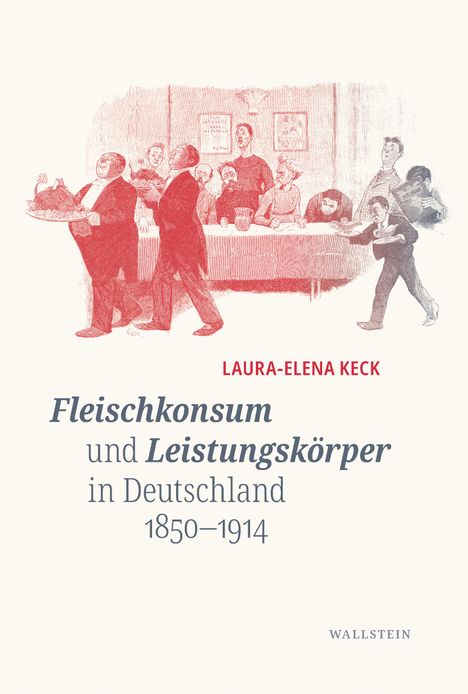 Laura-Elena Keck: Fleischkonsum und Leistungskörper in Deutschland 1850-1914, Buch