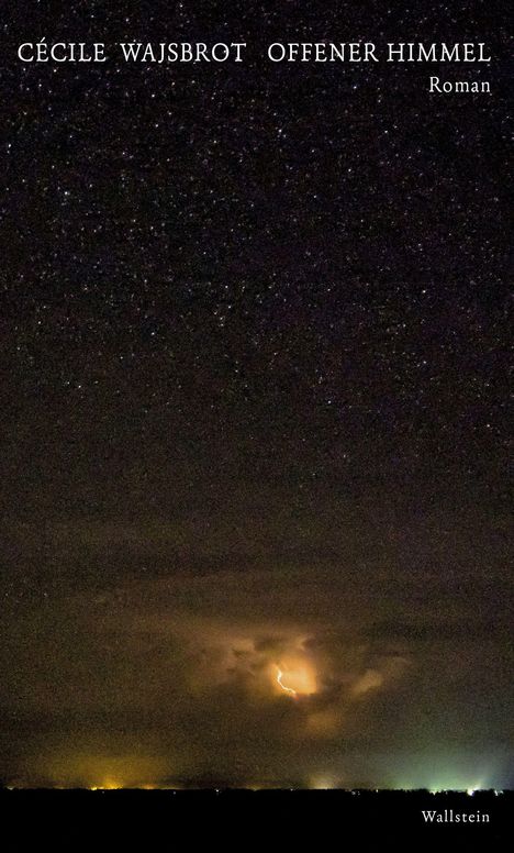 CÉCILE WAJSBROT OFFENER HIMMEL Roman Wallstein. Sternenhimmel mit Blitz und entferntem Lichtschein am Horizont.