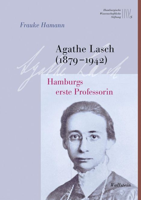 Buchtitel: "Agathe Lasch (1879–1942) Hamburgs erste Professorin" von Frauke Hamann. Schwarz-Weiß-Porträt einer Frau.