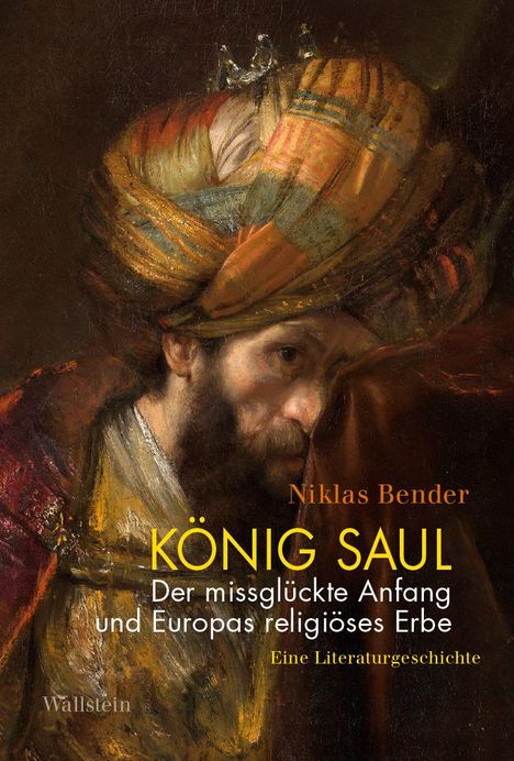 Niklas Bender: König Saul. Der missglückte Anfang und Europas religiöses Erbe, Buch
