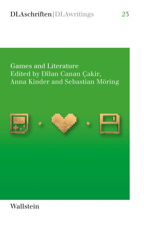 "DLAschriften | DLAwritings 23. Games and Literature. Edited by Dilan Canan Çakir, Anna Kinder, Sebastian Möring. Wallstein." Grünen Hintergrund, goldene Pixel-Ikonen: Gameboy, Herz, Diskette.